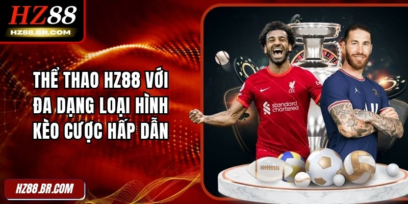 Thể Thao HZ88 Với Đa Dạng Loại Hình Kèo Cược Hấp Dẫn